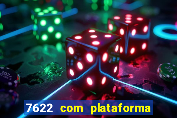 7622 com plataforma de jogos